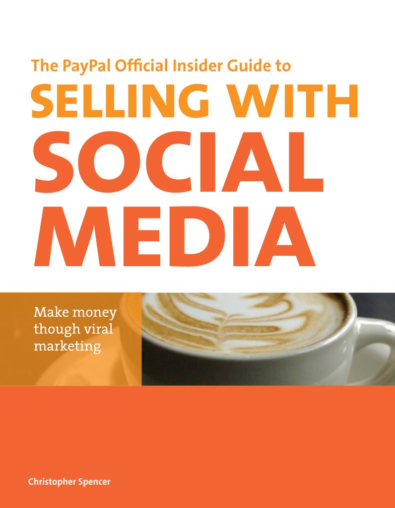 PayPal Official Insider Guide to Selling with Social Media, The: Make money through viral marketing