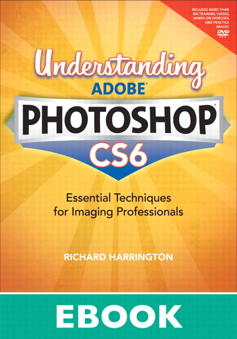 Understanding Adobe Photoshop CS6: The Essential Techniques for Imaging Professionals