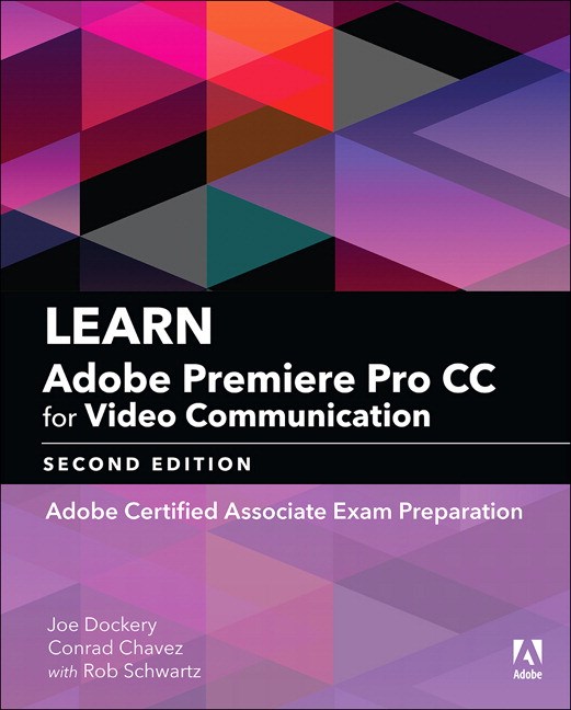 Learn Adobe Premiere Pro CC for Video Communication: Adobe Certified Associate Exam Preparation, 2nd Edition