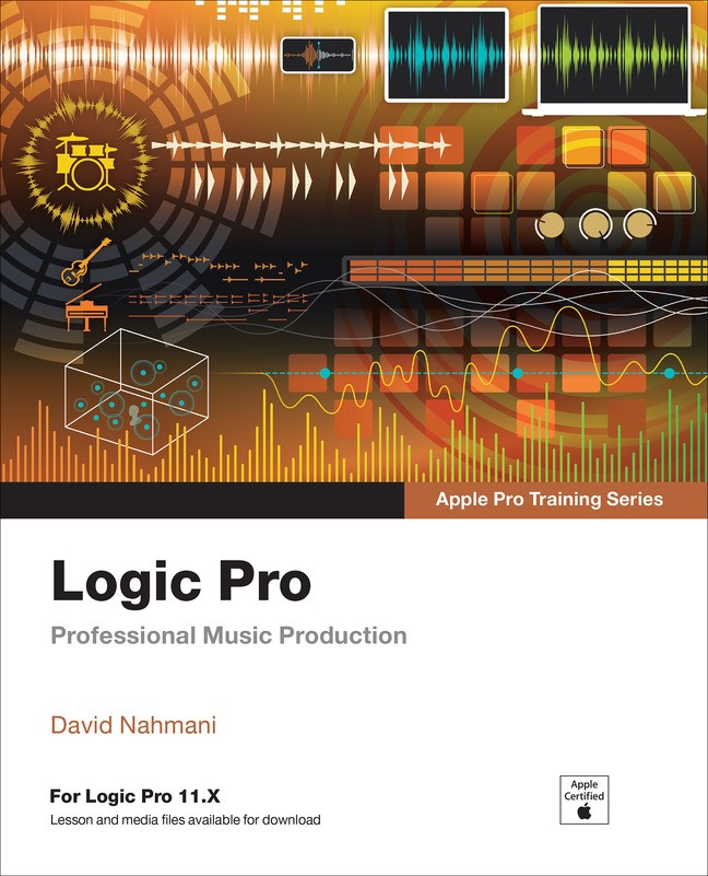 Logic Pro - Apple Pro Training: Professional Music Production (for Logic Pro 11), 2nd Edition