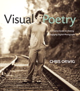 Visual Poetry: A Creative Guide for Making Engaging Digital Photographs