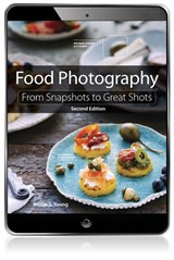 Food Photography: From Snapshots to Great Shots, 2nd Edition